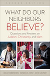 What Do Our Neighbors Believe? Second Edition: Questions and Answers on Judaism, Christianity, and Islam