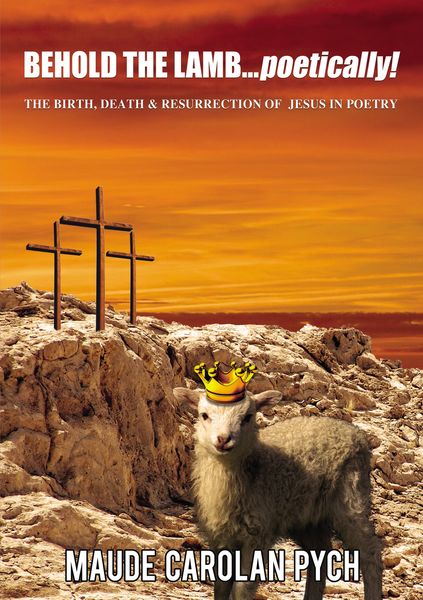 Behold the Lamb . . . Poetically!: The Birth, Death, and   Resurrection of Jesus in Poetry