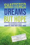 Shattered Dreams---But Hope: Encouragement for Caregivers of Huntington’s Disease and Other Progressive Illnesses