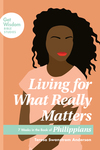 Living for What Really Matters: 7 Weeks in the Book of Philippians