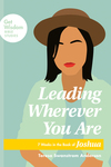 Leading Wherever You Are: 7 Weeks in the Book of Joshua