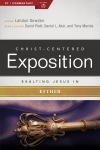 Exalting Jesus in Esther: Christ-Centered Exposition Commentary (CCEC)