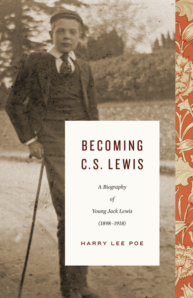 Becoming C. S. Lewis (1898–1918): A Biography of Young Jack Lewis