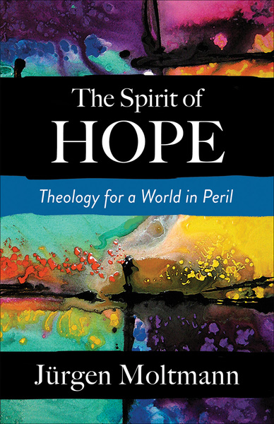 The Spirit of Hope: Theology for a World in Peril
