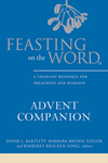 Feasting on the Word Advent Companion: A Thematic Resource for Preaching and Worship