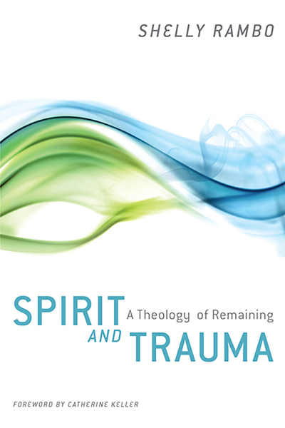 Spirit and Trauma: A Theology of Remaining