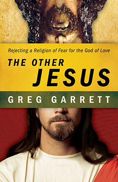 Other Jesus: Rejecting a Religion of Fear for the God of Love