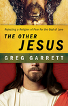 The Other Jesus: Rejecting a Religion of Fear for the God of Love
