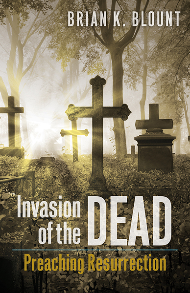 Invasion of the Dead: Preaching Resurrection