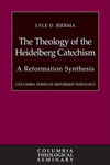 The Theology of the Heidelberg Catechism: A Reformation Synthesis
