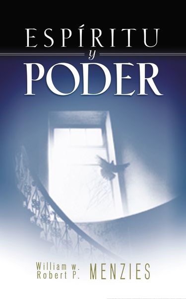 Espíritu y poder: Fundamentos de la experiencia pentecostal