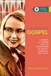 A Subversive Gospel: Flannery O'Connor and the Reimagining of Beauty, Goodness, and Truth