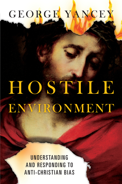 Hostile Environment: Understanding and Responding to Anti-Christian Bias