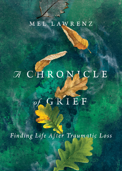 A Chronicle of Grief: Finding Life After Traumatic Loss