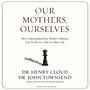 Our Mothers, Ourselves: How Understanding Your Mother's Influence Can Set You on a Path to a Better Life