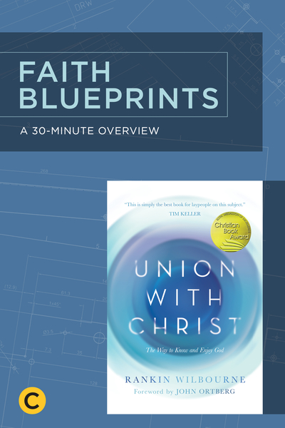 A 30-Minute Overview of Union with Christ: The Way to Know and Enjoy God