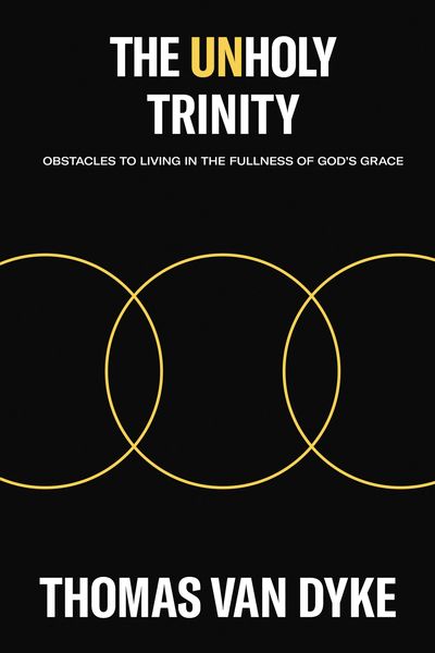 Unholy Trinity: Obstacles to Living in the Fullness of God's Grace