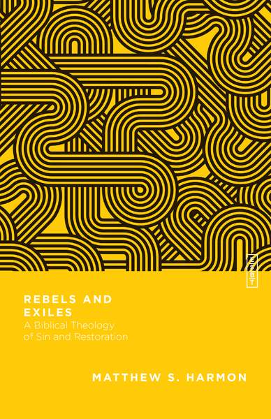 Rebels and Exiles: A Biblical Theology of Sin and Restoration