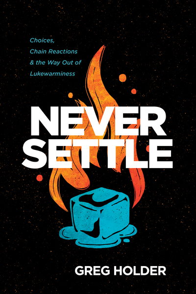 Never Settle: Choices, Chain Reactions, and the Way Out of Lukewarminess