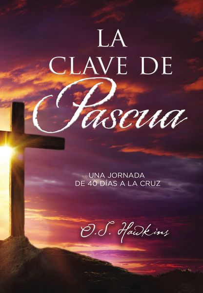 clave de Pascua: Una jornada de 40 días a la cruz