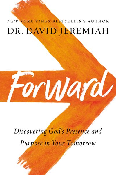 Forward Discovering Gods Presence And Purpose In Your Tomorrow