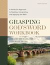 Grasping God's Word Workbook, Fourth Edition: A Hands-On Approach to Reading, Interpreting, and Applying the Bible