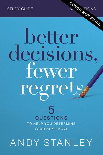 Better Decisions, Fewer Regrets Study Guide: 5 Questions to Help You Determine Your Next Move