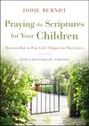 Praying the Scriptures for Your Children 20th Anniversary Edition: Discover How to Pray God's Purpose for Their Lives