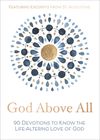 God Above All: 90 Devotions to Know the Life-Altering Love of God