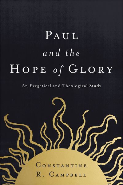 Paul and the Hope of Glory: An Exegetical and Theological Study