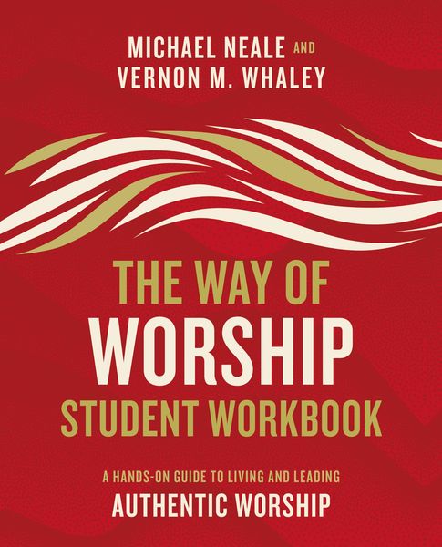 Way of Worship Student Workbook: A Hands-on Guide to Living and Leading Authentic Worship