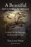 Beautiful Adventure Marriage: A Guide for the Marriage God Created for You