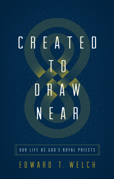 Created to Draw Near: Our Life as God's Royal Priests