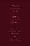 With All Your Heart: Orienting Your Mind, Desires, and Will toward Christ