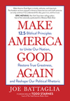Make America Good Again: 12.5 Biblical Principles to Unite Our Nation, Restore True Greatness, and Reshape Our Political Rhetoric