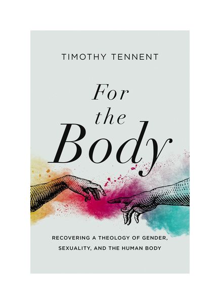 For the Body: Recovering a Theology of Gender, Sexuality, and the Human Body