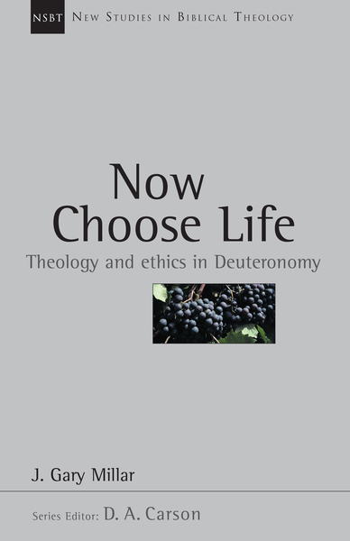 Now Choose Life: Theology and Ethics in Deuteronomy