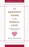 The Greatest Thing in the World: Love: Powerful Insights on 1 Corinthians 13 with Other Classic Addresses