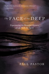 The Face of the Deep: Experiencing the Beautiful Mystery of Life with the Spirit