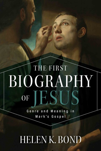 The First Biography of Jesus: Genre and Meaning in Mark's Gospel