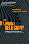 The Dawkins Delusion?: Atheist Fundamentalism and the Denial of the Divine