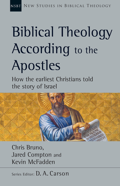 Biblical Theology According to the Apostles: How the Earliest Christians Told the Story of Israel