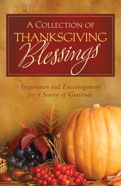 A Collection of Thanksgiving Blessings: Inspiration and Encouragement for a Season of Gratitude