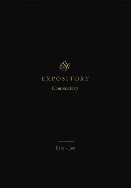 ESVEC: Ezra - Job (ESV Expository Commentary)
