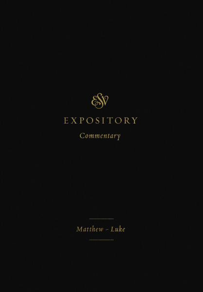 ESVEC: Matthew - Luke (ESV Expository Commentary)