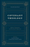 Covenant Theology: Biblical, Theological, and Historical Perspectives