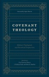 Covenant Theology: Biblical, Theological, and Historical Perspectives