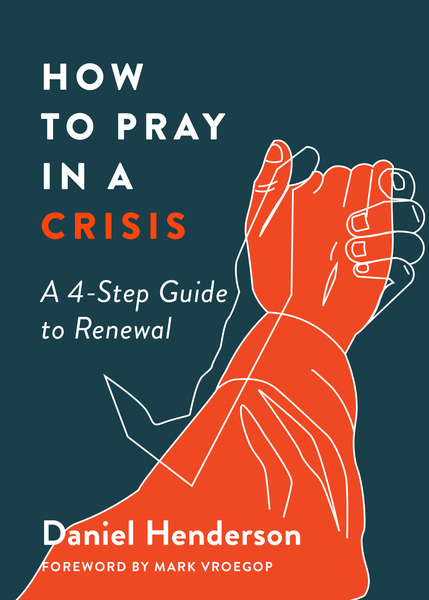 How to Pray in a Crisis: A 4-Step Guide to Renewal