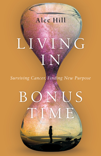 Living in Bonus Time: Surviving Cancer, Finding New Purpose