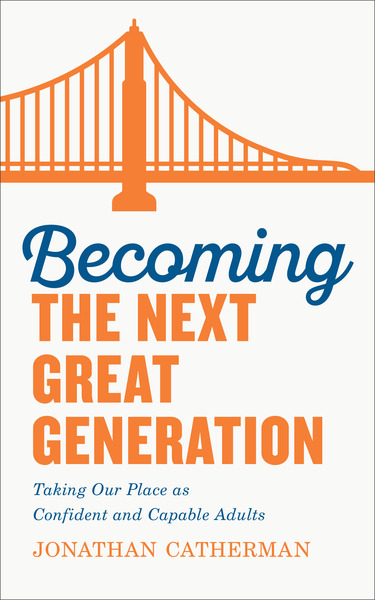 Becoming the Next Great Generation: Taking Our Place as Confident and Capable Adults